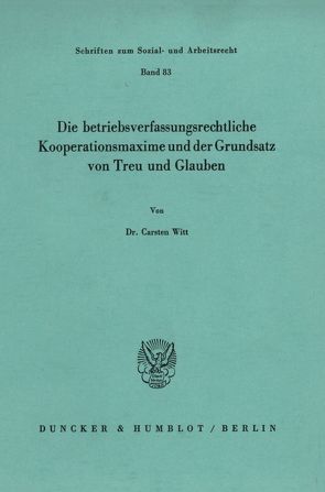 Die betriebsverfassungsrechtliche Kooperationsmaxime und der Grundsatz von Treu und Glauben. von Witt,  Carsten