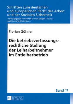 Die betriebsverfassungsrechtliche Stellung der Leiharbeitnehmer im Entleiherbetrieb von Göhner,  Florian