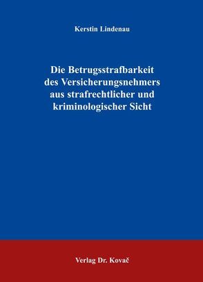 Die Betrugsstrafbarkeit des Versicherungsnehmers aus strafrechtlicher und kriminologischer Sicht von Lindenau,  Kerstin