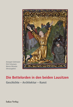 Die Bettelorden in den beiden Lausitzen von Gehrmann,  Annegret, Schumann,  Dirk, Winzeler,  Marius