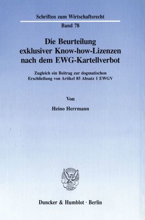 Die Beurteilung exklusiver Know-how-Lizenzen nach dem EWG-Kartellverbot. von Herrmann,  Heino