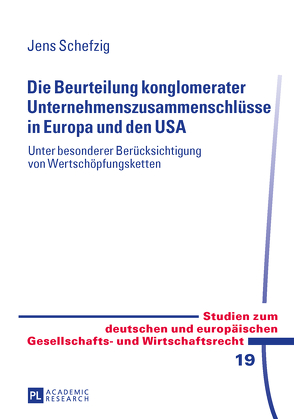 Die Beurteilung konglomerater Unternehmenszusammenschlüsse in Europa und den USA von Schefzig,  Jens