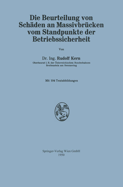 Die Beurteilung von Schäden an Massivbrücken vom Standpunkte der Betriebssicherheit von Kern,  Rudolf