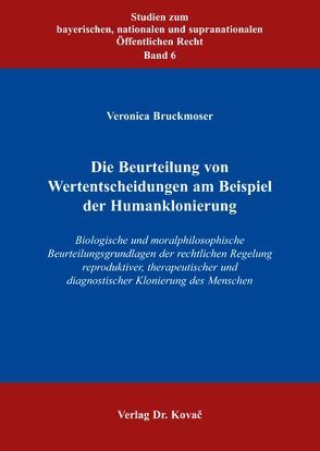 Die Beurteilung von Wertentscheidungen am Beispiel der Humanklonierung von Bruckmoser,  Veronica