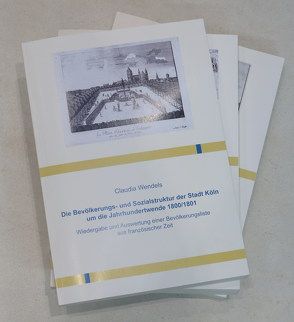 Die Bevölkerungs- und Sozialstruktur der Stadt Köln um die Jahrhundertwende 1800/1801 von Wendels,  Claudia