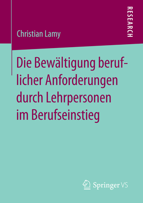 Die Bewältigung beruflicher Anforderungen durch Lehrpersonen im Berufseinstieg von Lamy,  Christian