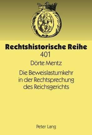 Die Beweislastumkehr in der Rechtsprechung des Reichsgerichts von Mentz,  Dörte