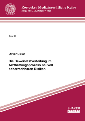 Die Beweislastverteilung im Arzthaftungsprozess bei voll beherrschbaren Risiken von Ulrich,  Oliver