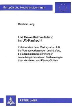 Die Beweislastverteilung im UN-Kaufrecht von Jung,  Reinhard