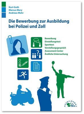 Die Bewerbung zur Ausbildung bei Polizei und Zoll von Guth,  Kurt, Mery,  Marcus, Mohr,  Andreas