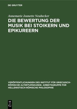 Die Bewertung der Musik bei Stoikern und Epikureern von Neubecker,  Annemarie Jeanette