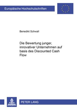Die Bewertung junger, innovativer Unternehmen auf Basis des Discounted Cash Flow von Schwall,  Benedikt