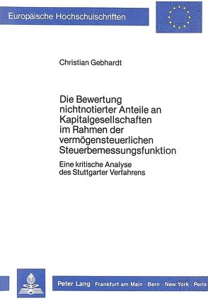 Die Bewertung nichtnotierter Anteile an Kapitalgesellschaften im Rahmen der vermögensteuerlichen Steuerbemessungsfunktion von Gebhardt,  Christian