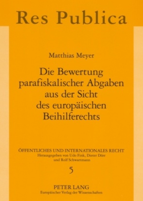 Die Bewertung parafiskalischer Abgaben aus der Sicht des europäischen Beihilferechts von Meyer,  Matthias