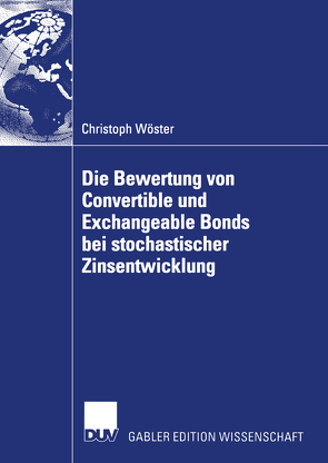 Die Bewertung von Convertible und Exchangeable Bonds bei stochastischer Zinsentwicklung von Wöster,  Christoph