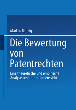 Die Bewertung von Patentrechten von Reitzig,  Markus