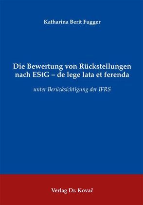 Die Bewertung von Rückstellungen nach EStG – de lege lata et ferenda von Fugger,  Katharina Berit