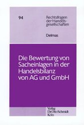 Die Bewertung von Sacheinlagen in der Handelsbilanz von AG und GmbH von Delmas,  Britta