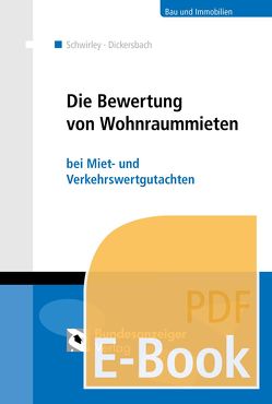 Die Bewertung von Wohnraummieten (E-Book) von Dickersbach,  Marc, Schwirley,  Peter
