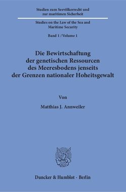 Die Bewirtschaftung der genetischen Ressourcen des Meeresbodens jenseits der Grenzen nationaler Hoheitsgewalt. von Annweiler,  Matthias J.