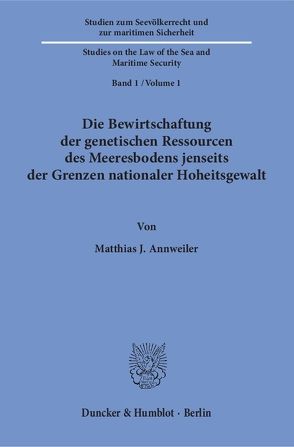 Die Bewirtschaftung der genetischen Ressourcen des Meeresbodens jenseits der Grenzen nationaler Hoheitsgewalt. von Annweiler,  Matthias J.