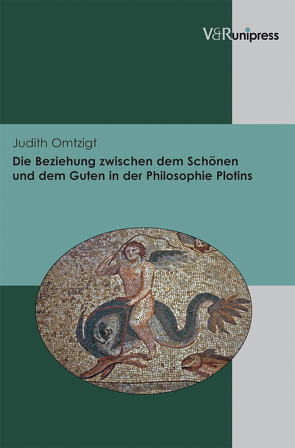 Die Beziehung zwischen dem Schönen und dem Guten in der Philosophie Plotins von Omtzigt,  Judith