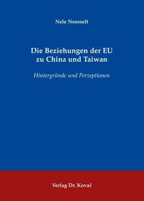 Die Beziehungen der EU zu China und Taiwan von Noesselt,  Nele