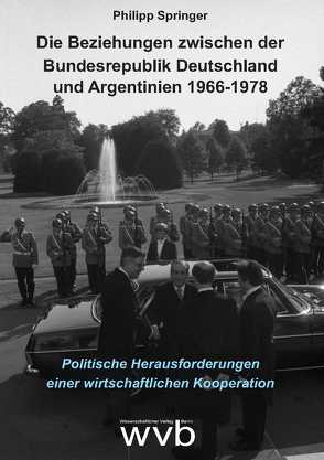 Die Beziehungen zwischen der Bundesrepublik Deutschland und Argentinien 1966-1978 von Springer,  Philipp