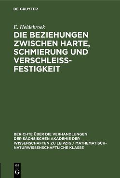Die Beziehungen zwischen Harte, Schmierung und Verschleissfestigkeit von Heidebroek,  E.