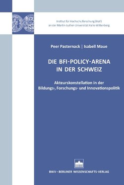 Die BFI-Policy-Arena in der Schweiz von Maue,  Isabell, Pasternack,  Peer