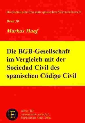 Die BGB-Gesellschaft im Vergleich mit der Sociedad Civil des spanischen Código Civil von Haaf,  Markus
