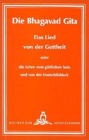 Die Bhagavad-Gita – Das Lied von der Gottheit oder die Lehre vom göttlichen Sein und von der Unsterblichkeit von Hartmann,  Franz