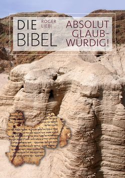 Die Bibel – absolut glaubwürdig! von Fett,  Andreas, Liebi,  Roger