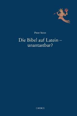 Die Bibel auf Latein – unantastbar? von Stotz,  Peter