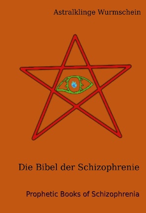 Die Bibel der Schizophrenie von Wurmschein,  Astralklinge