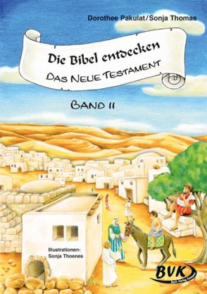 Die Bibel entdecken: Das Neue Testament Band 2 von Pakulat,  Dorothee, Thoenes,  Sonja, Thomas,  Sonja