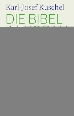 Die Bibel im Koran von Kuschel,  Karl-Josef