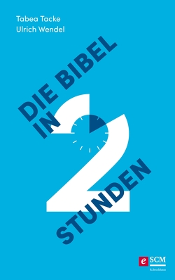 Die Bibel in zwei Stunden von Tacke,  Tabea, Wendel,  Ulrich