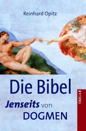 Die Bibel – Jenseits von Dogmen von Opitz,  Reinhard
