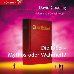 Die Bibel – Mythos oder Wahrheit? (Hörbuch) von Gooding,  David, Kopp,  Daniel, Otten,  Dieter