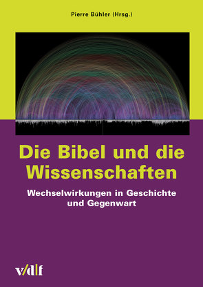 Die Bibel und die Wissenschaften von Buehler,  Pierre