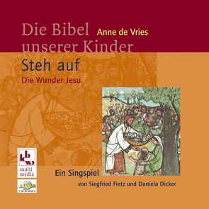 Die Bibel unserer Kinder: Steh auf – Die Wunder Jesu von Dicker,  Daniela, Fietz,  Siegfried