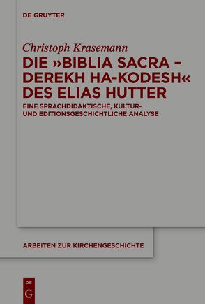 Die »Biblia Sacra – Derekh ha-Kodesh« des Elias Hutter von Krasemann,  Christoph