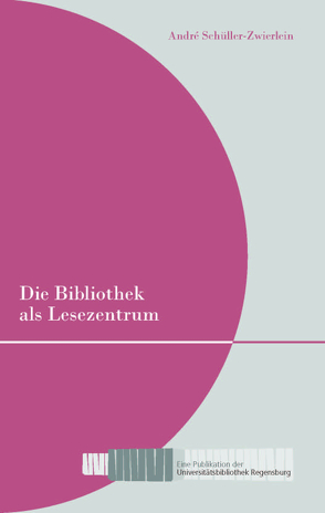 Die Bibliothek als Lesezentrum von Schüller-Zwierlein,  André