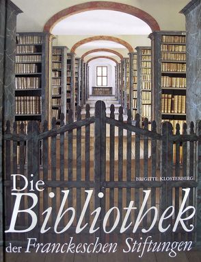 Die Bibliothek der Franckeschen Stiftungen von Göltz,  Klaus E., Klosterberg,  Brigitte