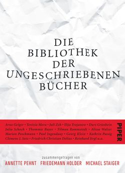 Die Bibliothek der ungeschriebenen Bücher von Holder,  Friedemann, Pehnt,  Annette, Staiger,  Michael