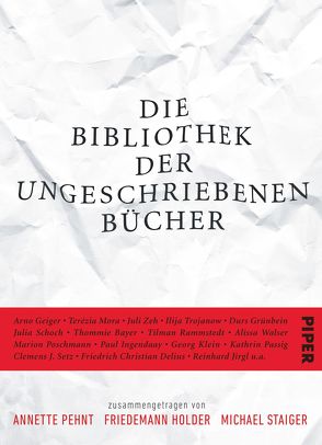 Die Bibliothek der ungeschriebenen Bücher von Holder,  Friedemann, Pehnt,  Annette, Staiger,  Michael