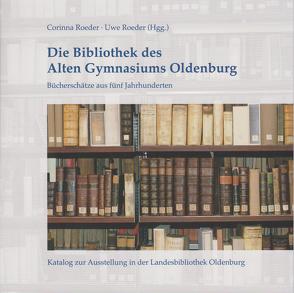 Die Bibliothek des Alten Gymnasiums Oldenburg von Röder,  Uwe, Roeder,  Corinna