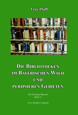 Die Bibliotheken im Bayerischen Wald und peripheren Gebieten von Pfaffl,  Fritz