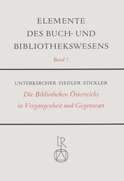 Die Bibliotheken Österreichs in Vergangenheit und Gegenwart von Fiedler,  Rudolf, Stickler,  Michael, Unterkircher,  Franz